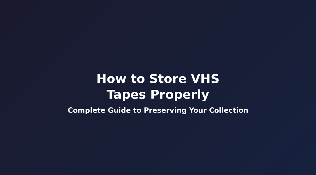 How to Store VHS Tapes Properly: The Complete Guide to Preserving Your Collection
