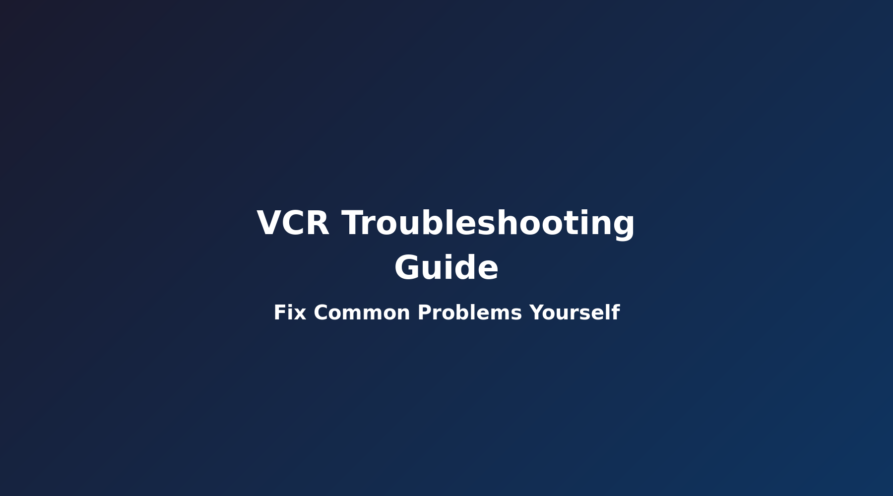 Common VCR Problems and How to Fix Them | Troubleshooting Guide – TEKlinq
