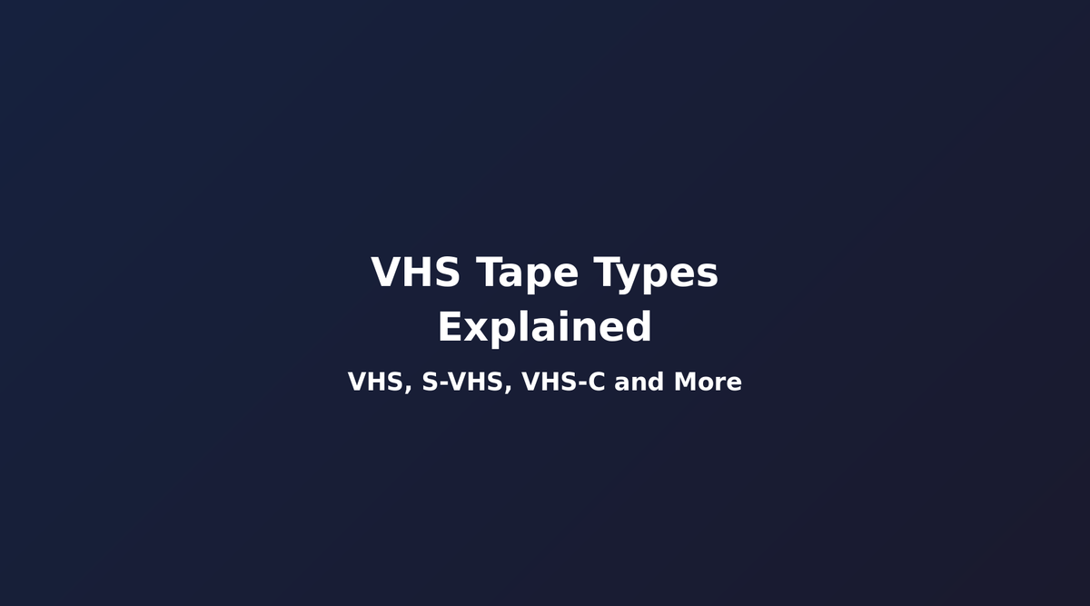 VHS Tape Types Explained: VHS, S-VHS, VHS-C & More – TEKlinq