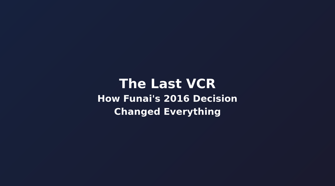 The Last VCR: How Funai’s 2016 Decision Changed Everything
