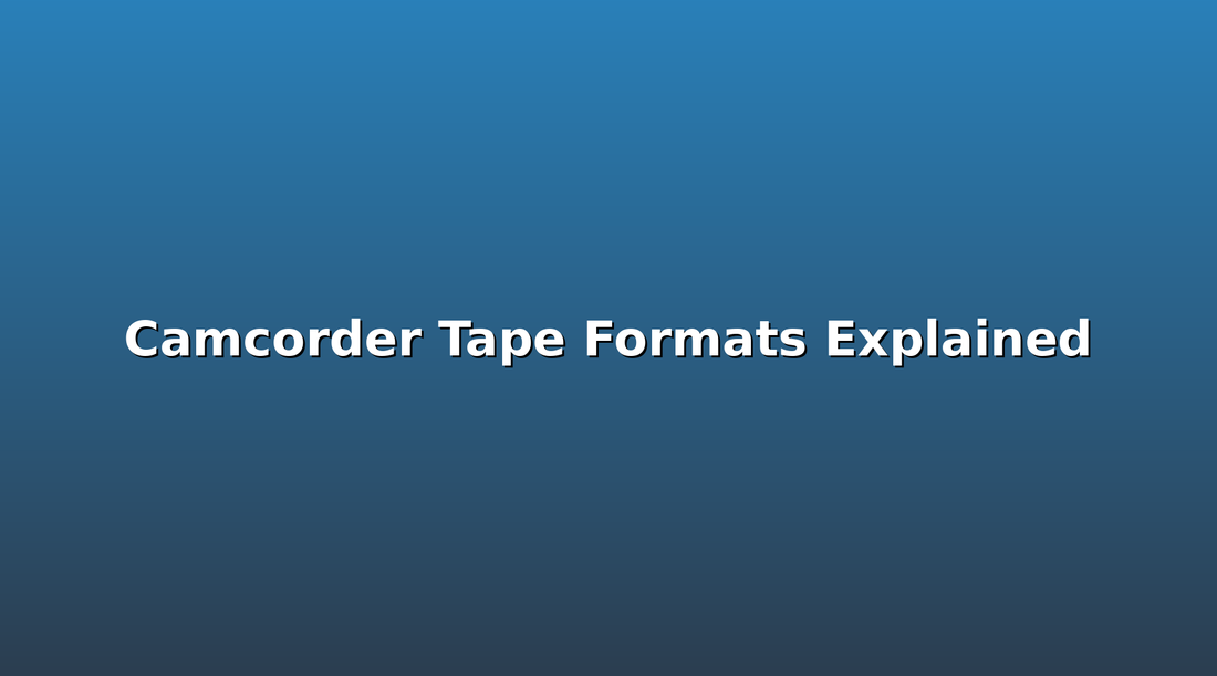 Camcorder Tape Formats Explained: How to Play Your Old Home Videos