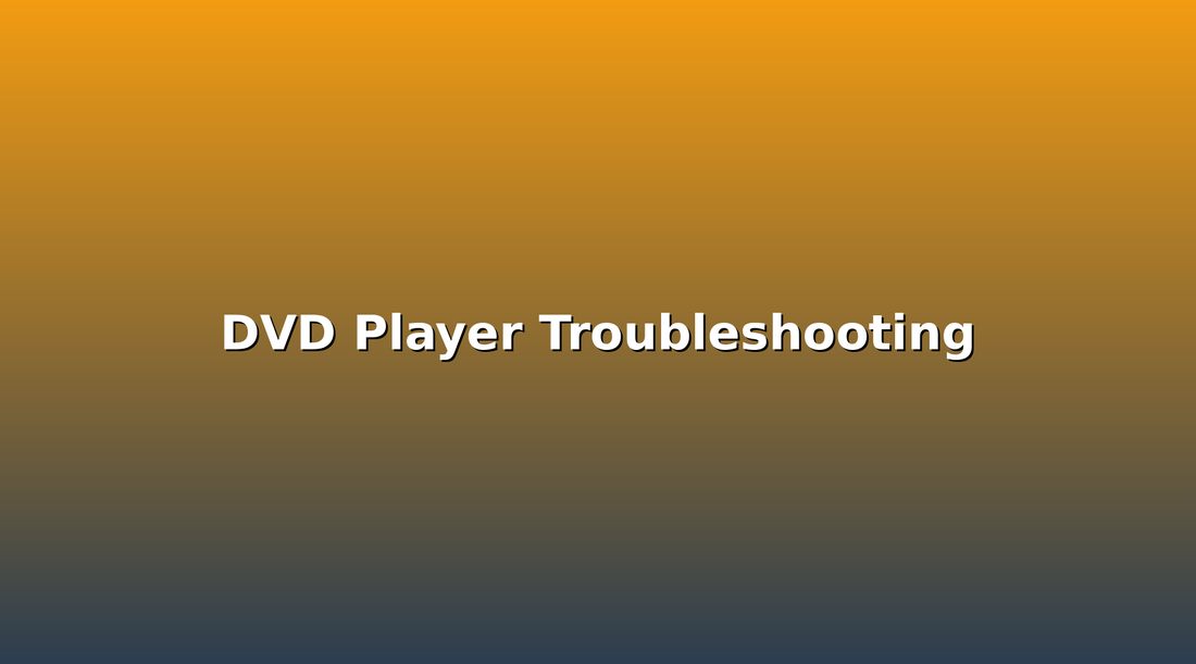 DVD Player Troubleshooting: Fix Common Problems Without a Repair Shop