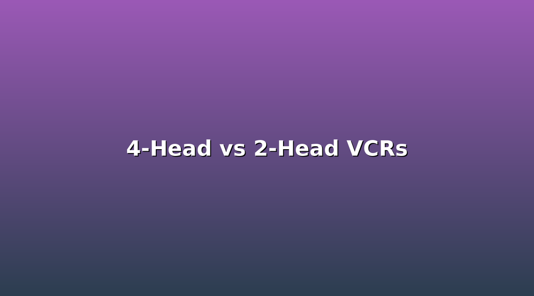 4-Head vs 2-Head VCRs: What's the Difference and Does It Matter?