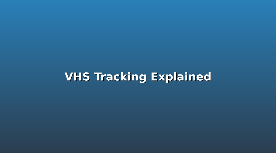 VHS Tracking Explained: How to Fix That Wavy, Snowy Picture