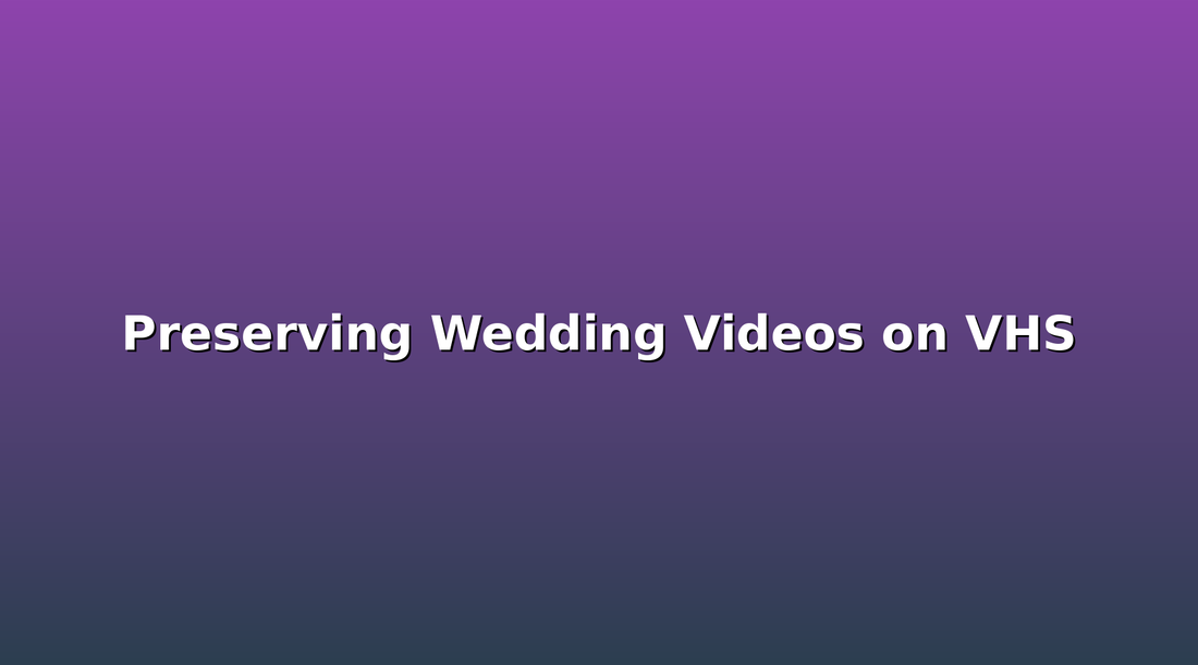 Preserving Wedding Videos on VHS: Don't Lose Your Special Day